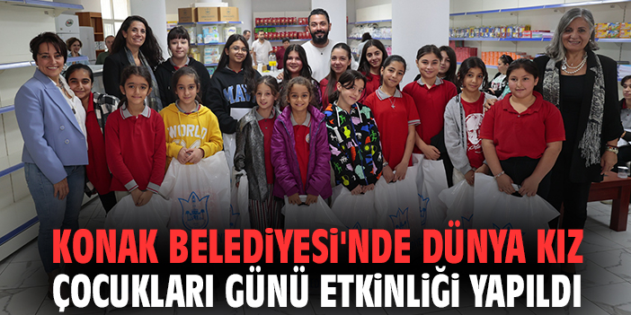 Konak Belediyesi'nde Dünya Kız Çocukları Günü etkinliği yapıldı