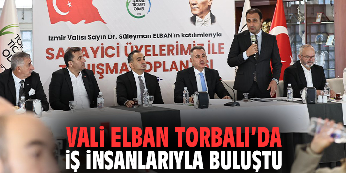 Vali Elban Torbalı'da iş insanlarıyla buluştu