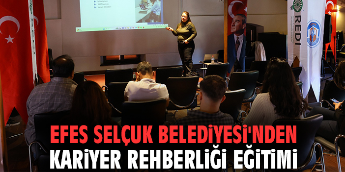 Efes Selçuk Belediyesi'nden kariyer rehberliği eğitimi