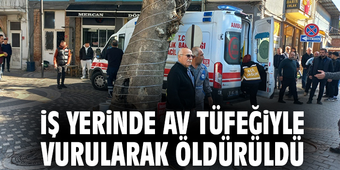 İş yerinde av tüfeğiyle vurularak öldürüldü