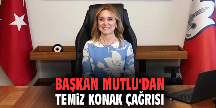 Başkan Mutlu'dan temiz Konak çağrısı