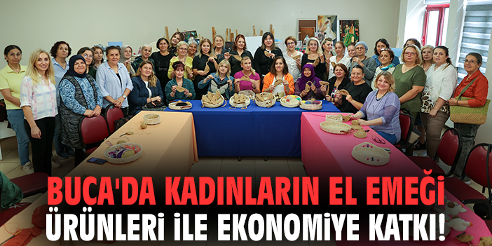Buca'da kadınların el emeği ürünleri ile ekonomiye katkı!