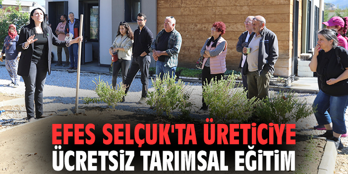 Efes Selçuk'ta üreticiye ücretsiz tarımsal eğitim
