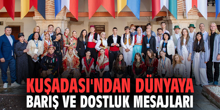 Kuşadası'ndan dünyaya barış ve dostluk mesajları