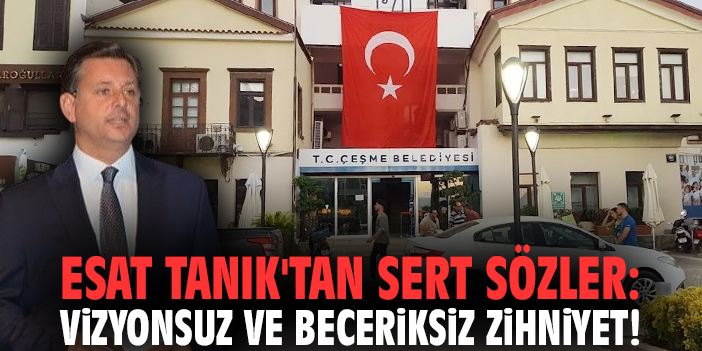 Esat Tanık'tan sert sözler: Vizyonsuz ve beceriksiz zihniyet!