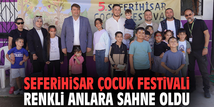 Seferihisar Çocuk Festivali renkli anlara sahne oldu