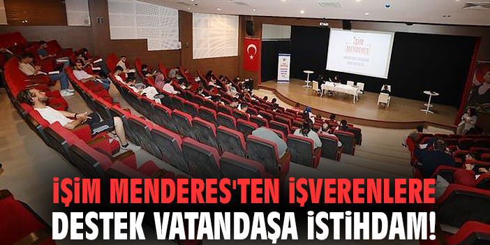 İşim Menderes'ten işverenlere destek vatandaşa istihdam!