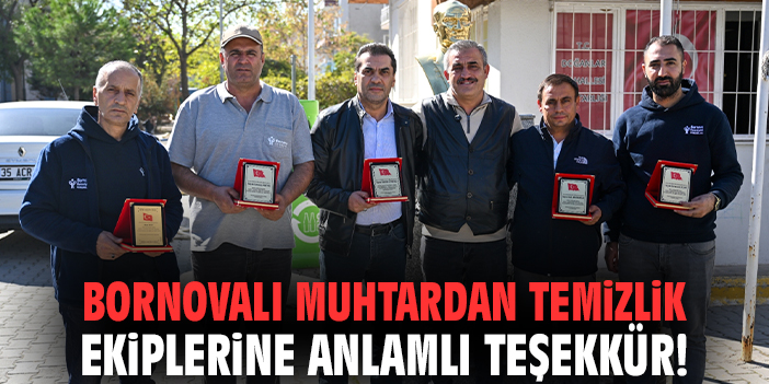 Bornovalı muhtardan temizlik ekiplerine anlamlı teşekkür!