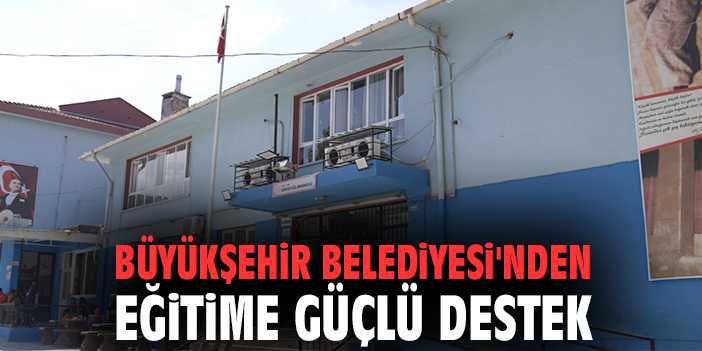Büyükşehir Belediyesi'nden eğitime güçlü destek