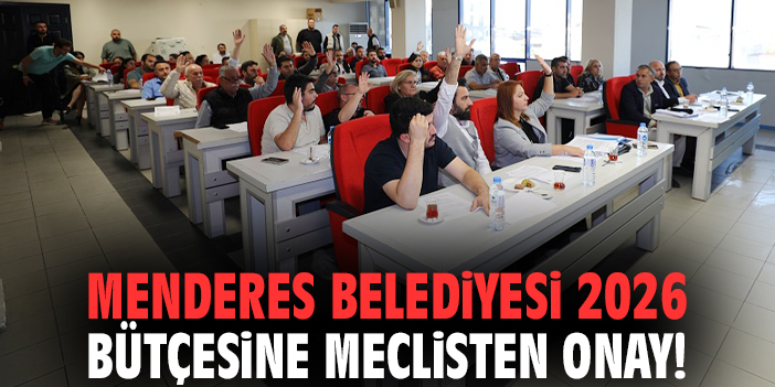 Menderes Belediyesi 2026 bütçesine meclisten onay!
