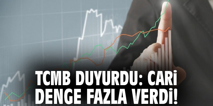 TCMB duyurdu: Cari denge fazla verdi!