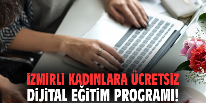 İzmirli kadınlara ücretsiz dijital eğitim programı!