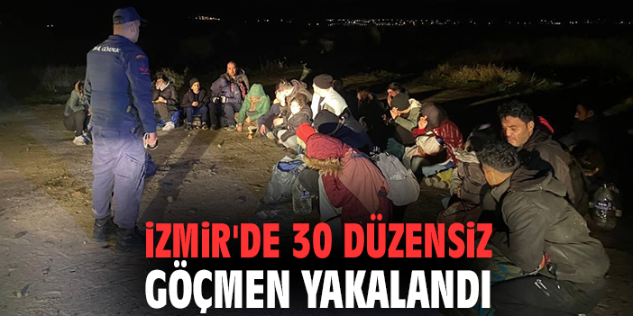 İzmir'de 30 düzensiz göçmen yakalandı