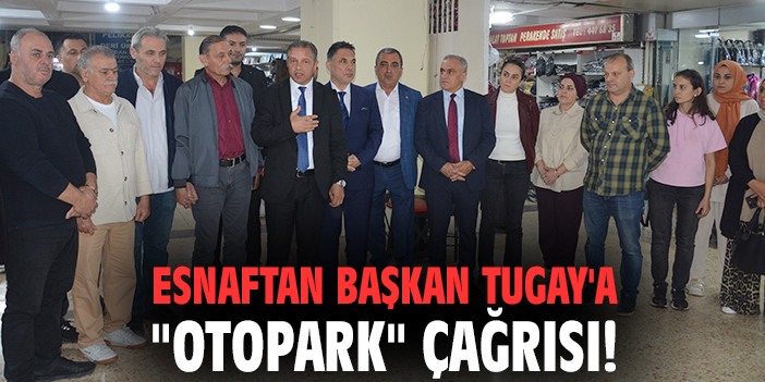 Esnaftan Başkan Tugay'a "Otopark" çağrısı!