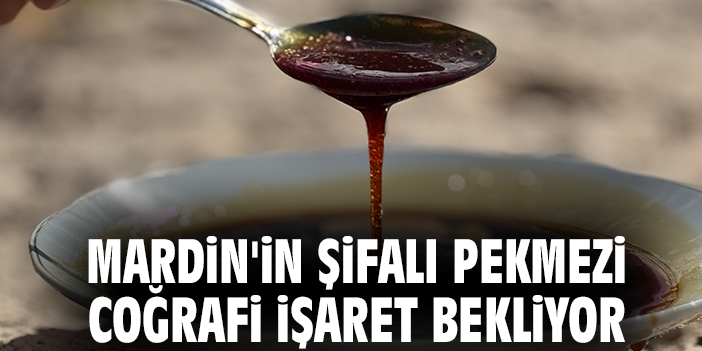 Mardin'in şifalı pekmezi coğrafi işaret bekliyor