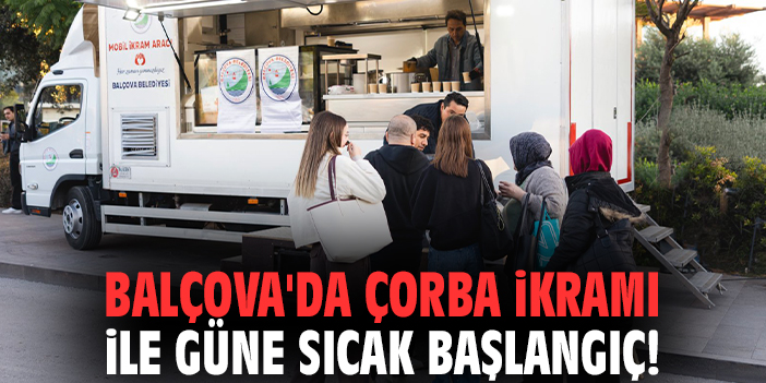 Balçova'da çorba ikramı ile güne sıcak başlangıç!