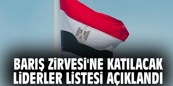 Barış Zirvesi'ne katılacak liderler listesi açıklandı