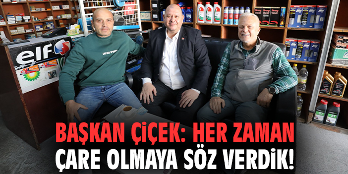 Başkan Çiçek: Her zaman çare olmaya söz verdik!