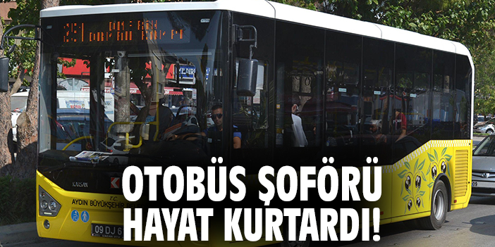 Otobüs şoförü hayat kurtardı!