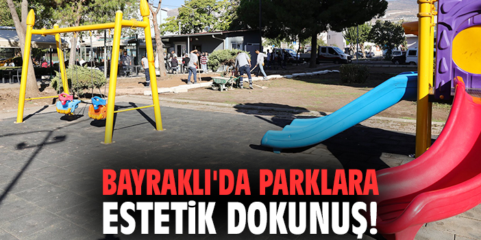 Bayraklı'da parklara estetik dokunuş!