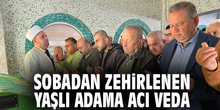 Sobadan zehirlenen yaşlı adama acı veda