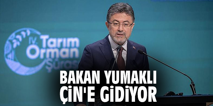 Bakan Yumaklı Çin'e gidiyor