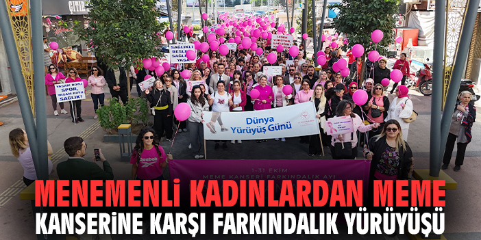 Menemenli kadınlardan meme kanserine karşı farkındalık yürüyüşü