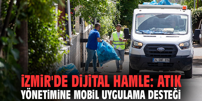 İzmir'de dijital hamle: Atık yönetimine mobil uygulama desteği