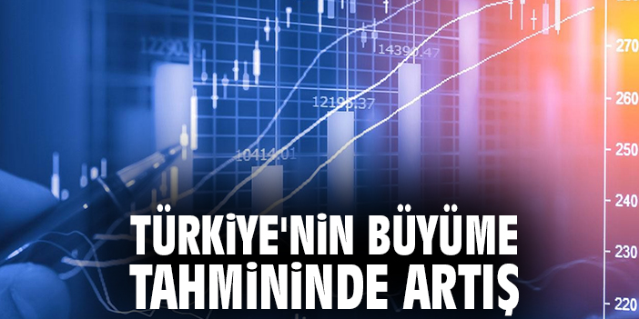 Türkiye'nin büyüme tahmininde artış