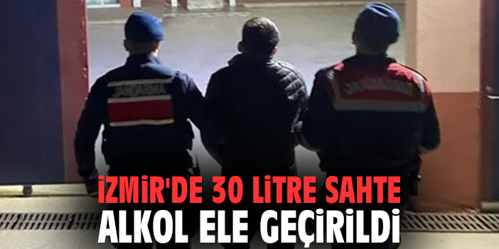 İzmir'de 30 litre sahte alkol ele geçirildi