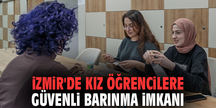 İzmir'de kız öğrencilere güvenli barınma imkanı