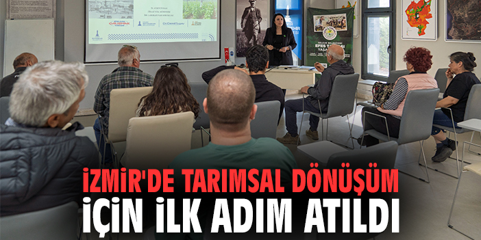 İzmir'de tarımsal dönüşüm için ilk adım atıldı