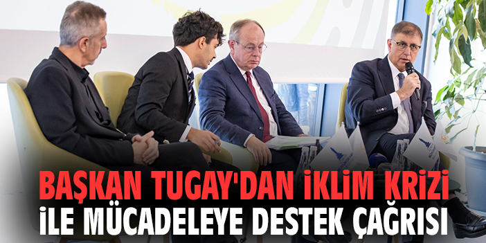 Başkan Tugay'dan iklim krizi ile mücadeleye destek çağrısı