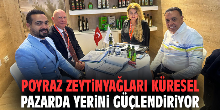 Poyraz Zeytinyağları küresel pazarda yerini güçlendiriyor
