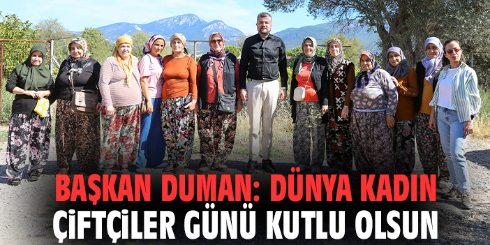 Başkan Duman: Dünya Kadın Çiftçiler Günü kutlu olsun