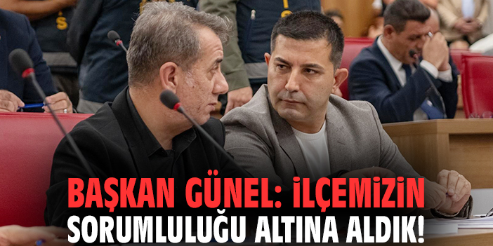 Başkan Günel: İlçemizin sorumluluğu altına aldık!