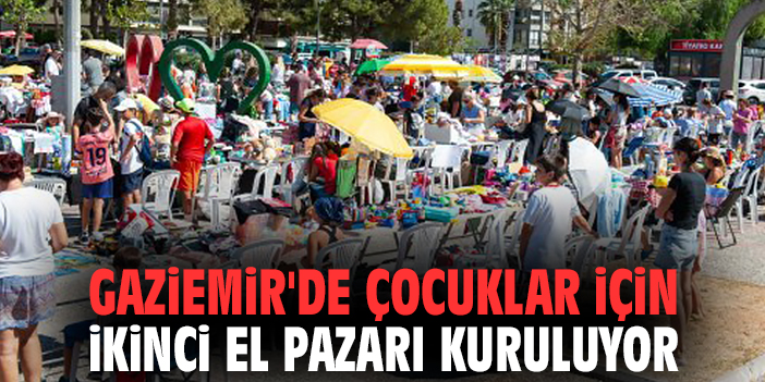 Gaziemir'de çocuklar için ikinci el pazarı kuruluyor