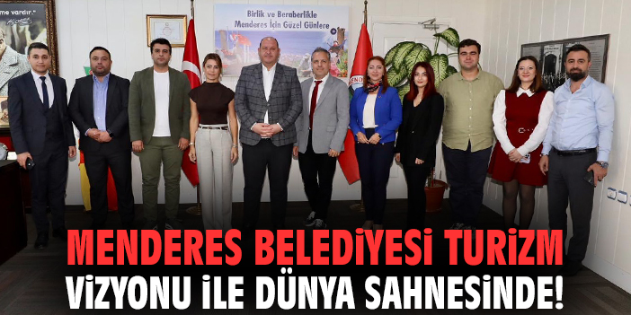 Menderes Belediyesi turizm vizyonu ile dünya sahnesinde!