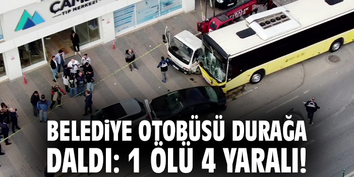 Belediye otobüsü durağa daldı: 1 ölü 4 yaralı!