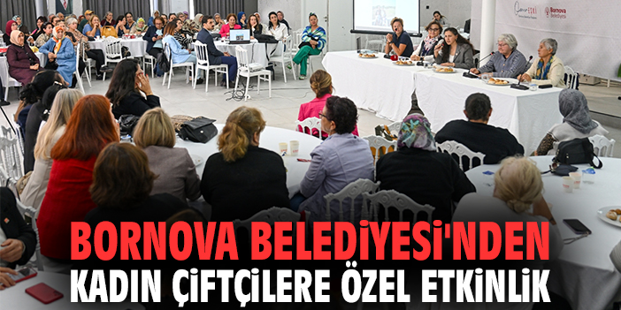 Bornova Belediyesi'nden kadın çiftçilere özel etkinlik