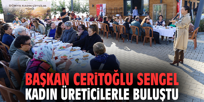 Başkan Ceritoğlu Sengel kadın üreticilerle buluştu