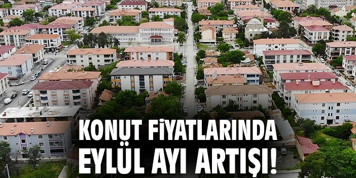 Konut fiyatlarında Eylül ayı artışı!