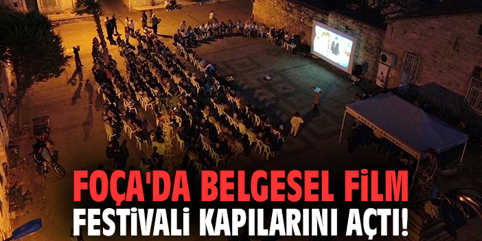 Foça'da Belgesel Film Festivali kapılarını açtı!