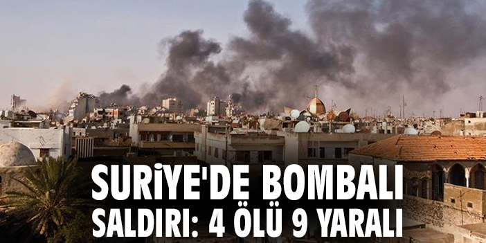 Suriye'de bombalı saldırı: 4 ölü 9 yaralı