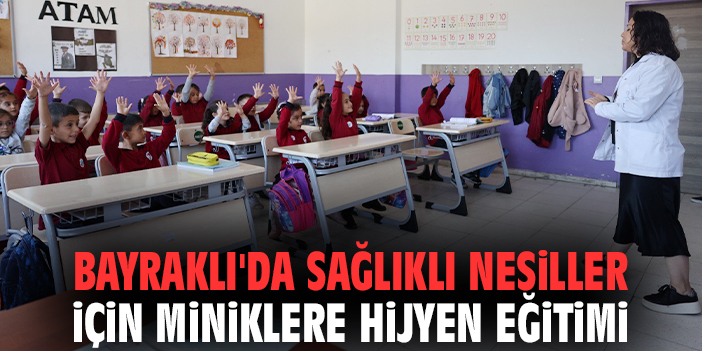 Bayraklı'da sağlıklı nesiller için miniklere hijyen eğitimi