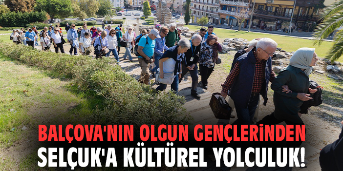 Balçova'nın olgun gençlerinden Selçuk'a kültürel yolculuk!