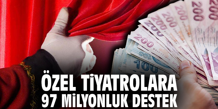 Özel tiyatrolara 97 milyonluk destek