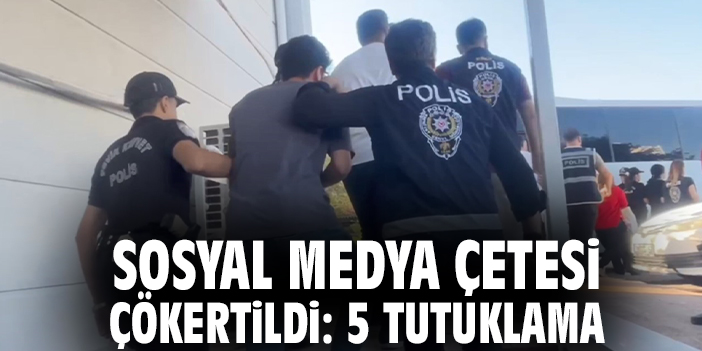 Sosyal medya çetesi çökertildi: 5 tutuklama