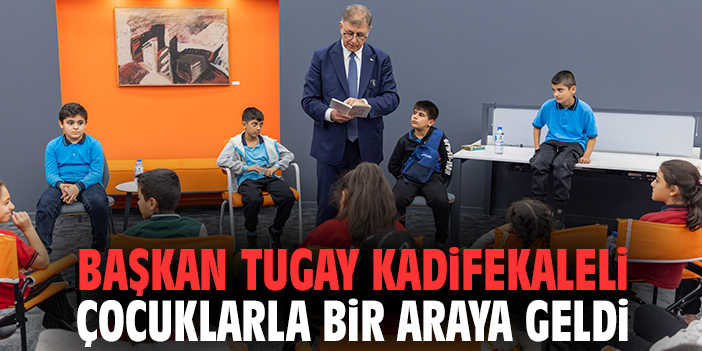 Başkan Tugay Kadifekaleli çocuklarla bir araya geldi
