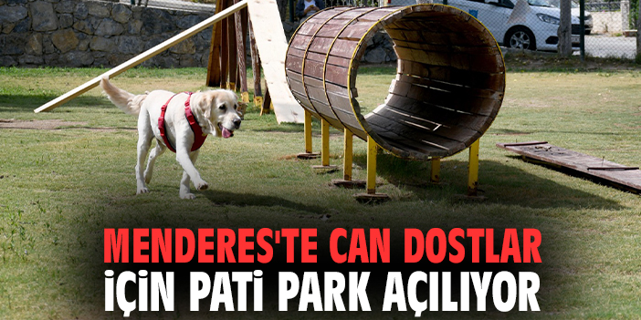 Menderes'te can dostlar için pati park açılıyor